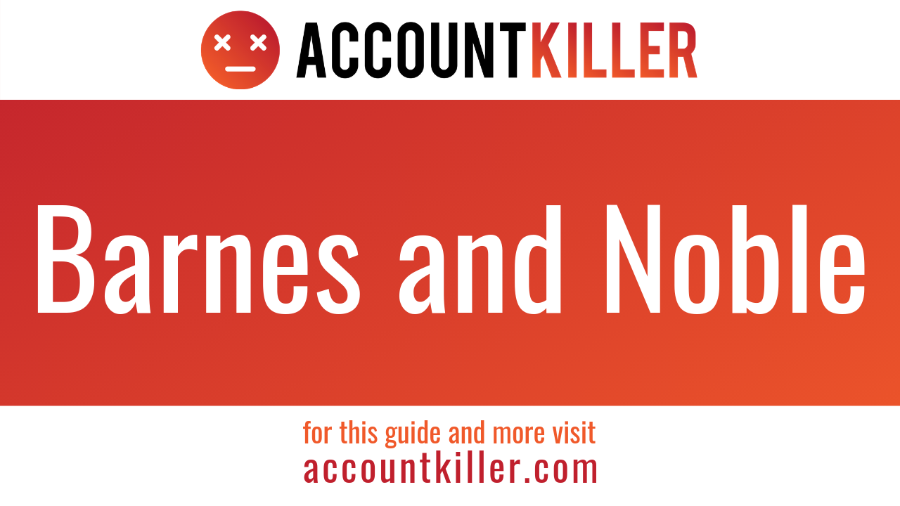 How To Delete Your Barnes And Noble Account Accountkillercom