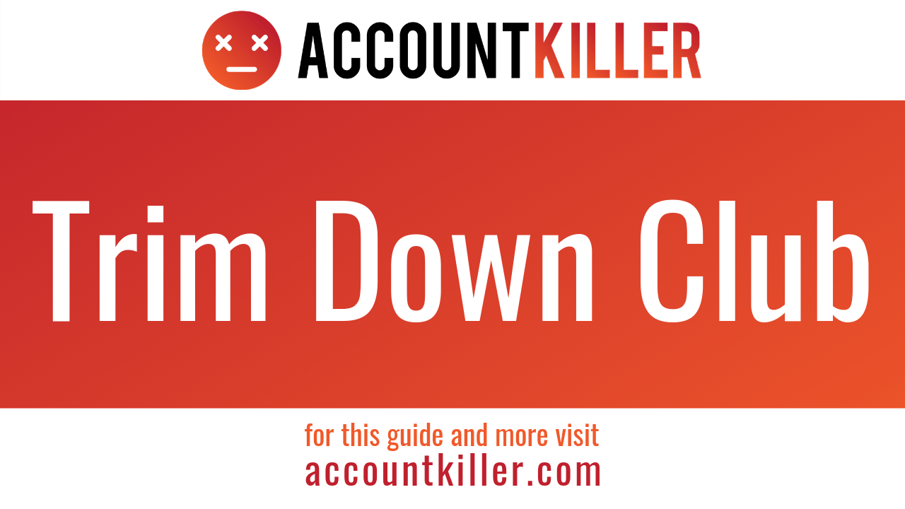 How to cancel your Trim Down Club account - ACCOUNTKILLER ...