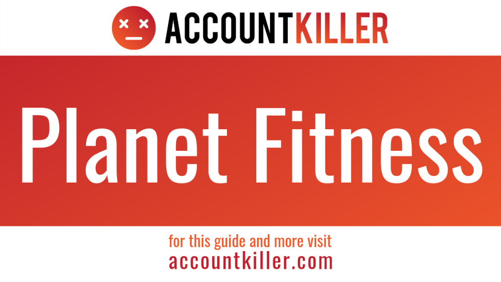 How to cancel your Planet Fitness account - ACCOUNTKILLER.COM
