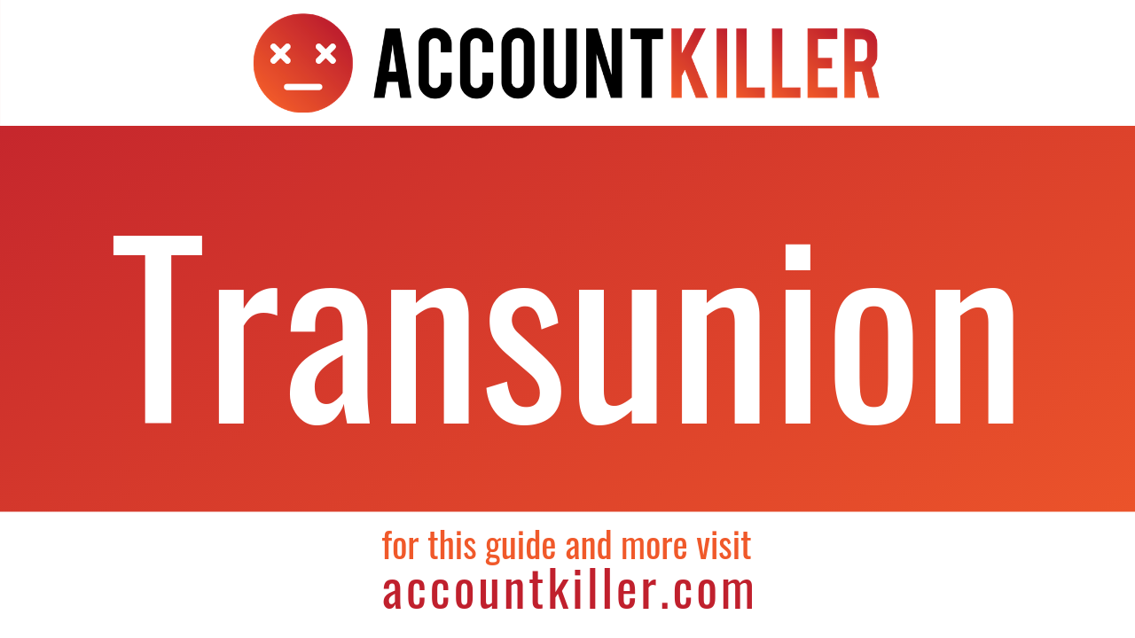 How To Cancel Your Transunion Account Accountkiller Com
