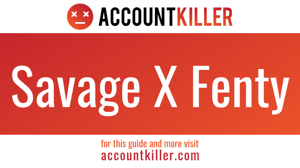 How to cancel your Savage X Fenty account - ACCOUNTKILLER.COM