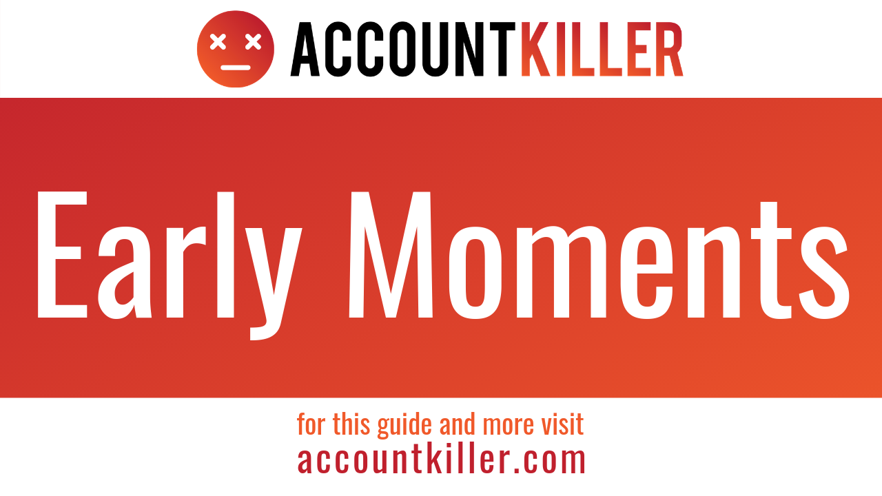 How to cancel your Early Moments account
