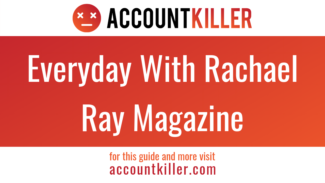 How to cancel your Everyday With Rachael Ray Magazine account